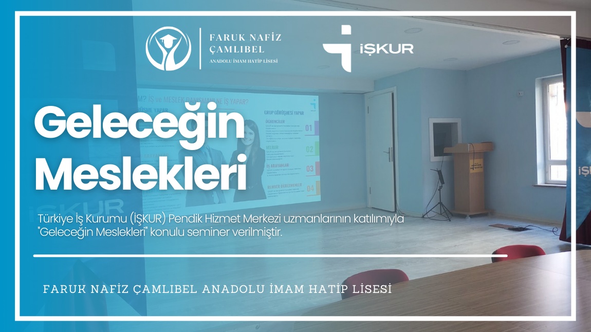 Türkiye İş Kurumu (İŞKUR) Pendik Hizmet Merkezi uzmanlarının katılımıyla ''Geleceğin Meslekleri'' konulu seminer verilmiştir.